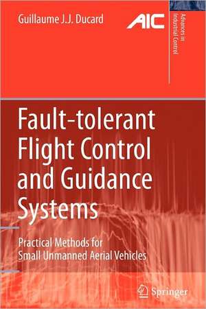 Fault-tolerant Flight Control and Guidance Systems: Practical Methods for Small Unmanned Aerial Vehicles de Guillaume J. J. Ducard