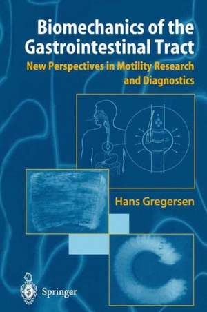 Biomechanics of the Gastrointestinal Tract: New Perspectives in Motility Research and Diagnostics de Hans Gregersen