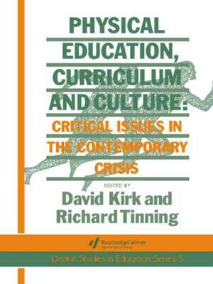 Physical Education, Curriculum And Culture: Critical Issues In The Contemporary Crisis de Richard Tinning