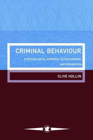 Criminal Behaviour: A Psychological Approach To Explanation And Prevention de Clive Hollin