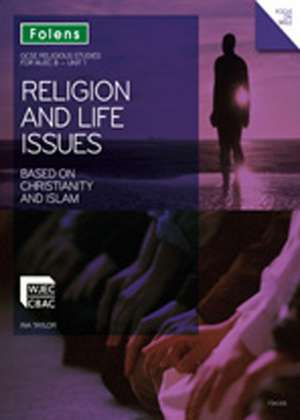 GCSE Religious Studies: Religion & Life Issues Based on Christianity & Islam: WJEC B Unit 1 Student Book de Ina Taylor