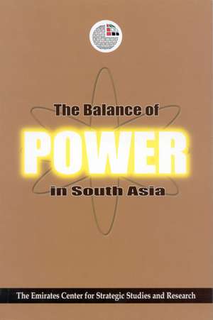 The Balance of Power in South Asia de Emirates Center for Strategic Studies