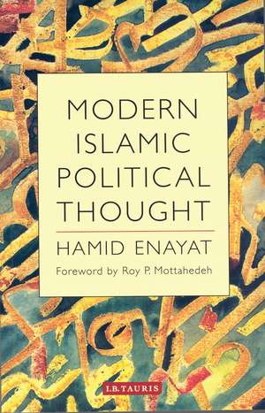 Modern Islamic Political Thought: The Response of the Shi‘i and Sunni Muslims to the Twentieth Century de Hamid Enayat