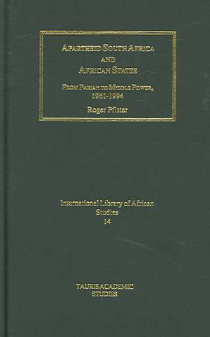 Apartheid South Africa and African States: From Pariah to Middle Power, 1961-1994 de Roger Pfister