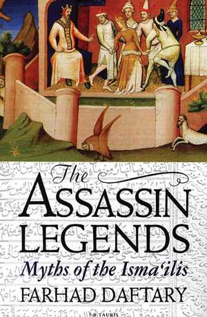 The Assassin Legends: Myths of the Isma'ilis de Dr Farhad Daftary