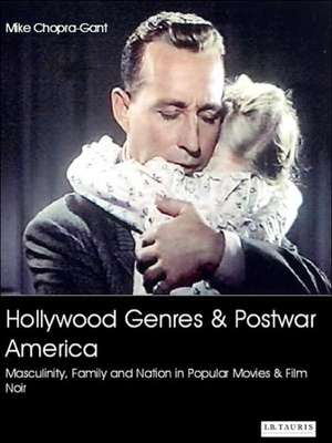 Hollywood Genres and Postwar America: Masculinity, Family and Nation in Popular Movies and Film Noir de Mike Chopra-Gant