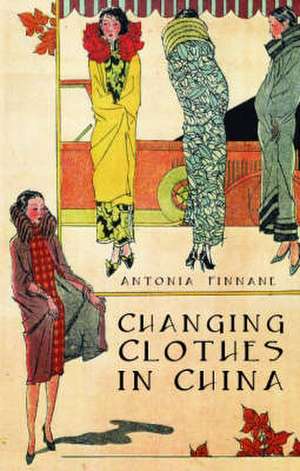 Changing Clothes in China de Antonia Finnane