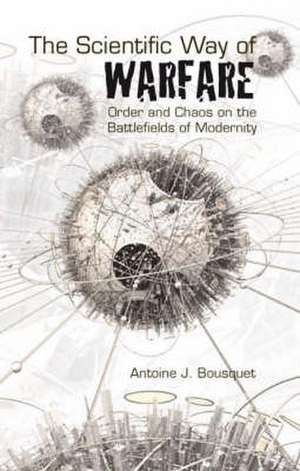 Scientific Way of Warfare, de Antoine J. Bousquet