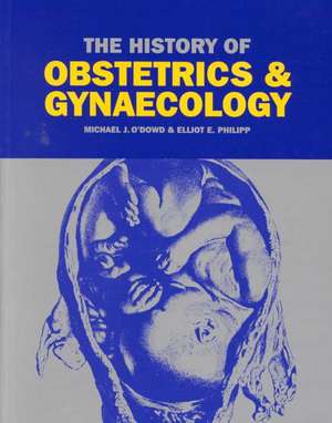 The History of Obstetrics and Gynaecology de M. J. O'Dowd