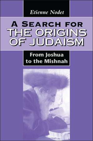 A Search for the Origins of Judaism: From Joshua to the Mishnah de Etienne Nodet