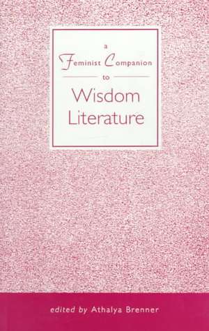 Feminist Companion to Wisdom Literature de Athalya Brenner-Idan