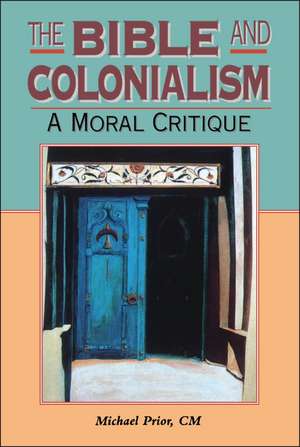 The Bible and Colonialism: A Moral Critique de Michael Prior