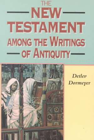 New Testament among the Writings of Antiquity de Detlev Dormeyer