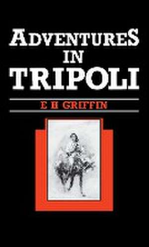 Adventures in Tripoli de Ernest H Griffin