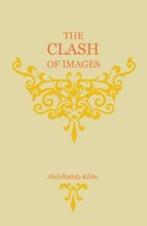 Kilito, A: The Clash of Images de Abdelfattah Kilito