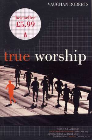 True Worship de Vaughan Roberts