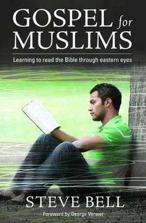 Gospel for Muslims: Gospel for Muslims Learning to Read the Bible de Steve Bell