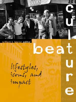 Beat Culture: Lifestyles, Icons, and Impact de William T. Lawlor