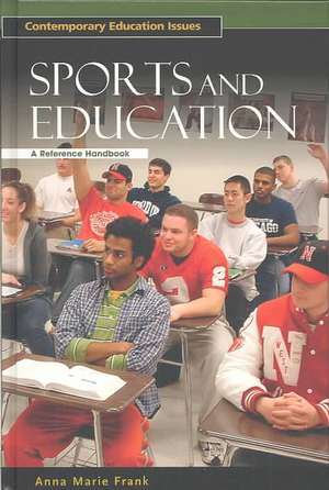 Sports and Education: A Reference Handbook de Anna Marie Frank