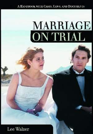 Marriage on Trial: A Handbook with Cases, Laws, and Documents de Lee Walzer