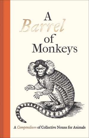 A Barrel of Monkeys: A Compendium of Collective Nouns for Animals de Samuel Fanous