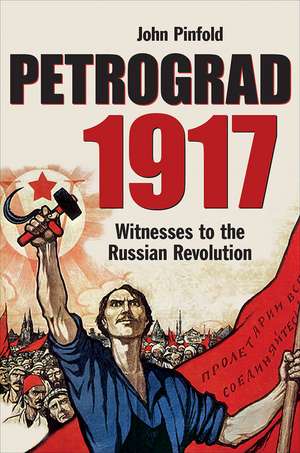 Petrograd, 1917: Witnesses to the Russian Revolution de John Pinfold