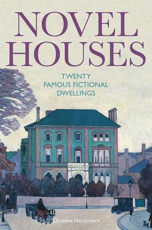 Novel Houses: Twenty Famous Fictional Dwellings de Christina Hardyment