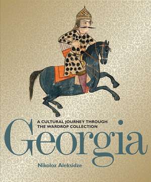 Georgia: A Cultural Journey through the Wardrop Collection de Nikoloz Aleksidze