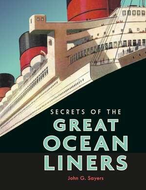 Secrets of the Great Ocean Liners de John G. Sayers