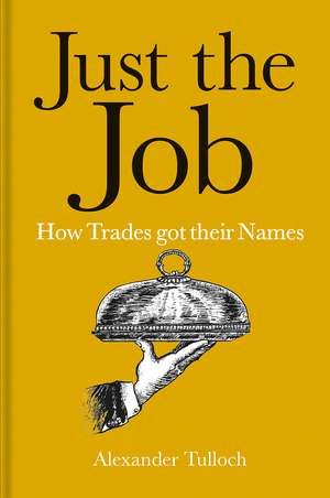 Just the Job: How Trades got their Names de Alexander Tulloch