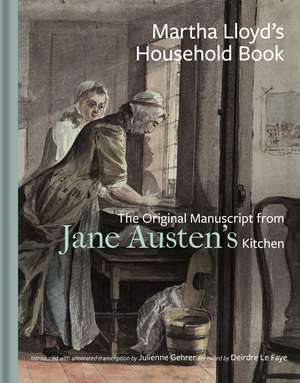 Martha Lloyd's Household Book: The Original Manuscript from Jane Austen's Kitchen de Martha Lloyd