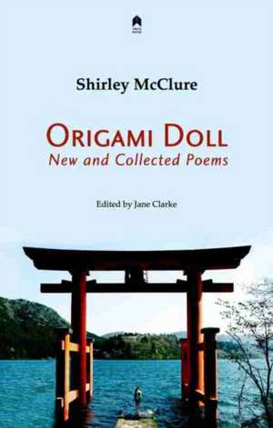 Origami Doll: New and Collected Poems de Shirley McClure