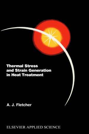 Thermal Stress and Strain Generation in Heat Treatment de A.J. Fletcher