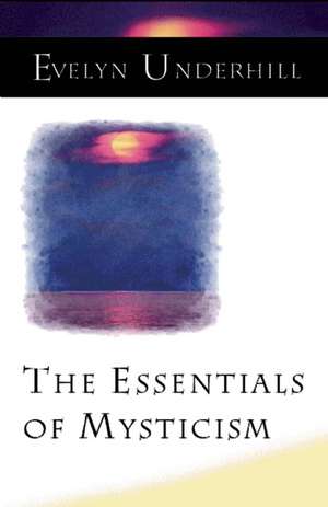 The Essentials of Mysticism de Evelyn Underhill