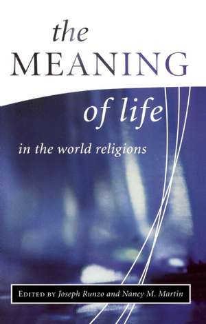 The Meaning of Life in the World Religions de Joseph Runzo