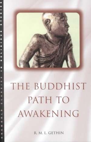 The Buddhist Path to Awakening de R. M. L. Gethin