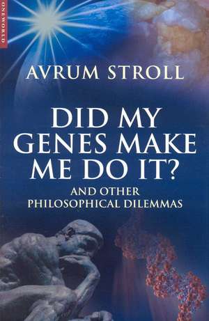 Did My Genes Make Me Do It?: And Other Philosophical Dilemmas de Avrum Stroll