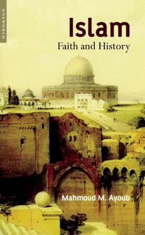 Islam: Faith and History de Mahmoud Ayoub