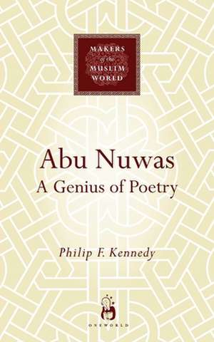 Abu Nuwas: A Genius of Poetry de Philip Kennedy