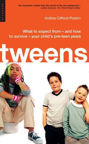 Tweens: What to expect from - and how to survive - your child's pre-teen years de Andrea Clifford-Poston