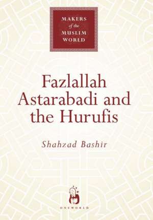 Fazlallah Astarabadi and the Hurufis de Shahzad Bashir