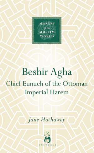 Beshir Agha: Chief Eunuch of the Ottoman Imperial Harem de Jane Hathaway