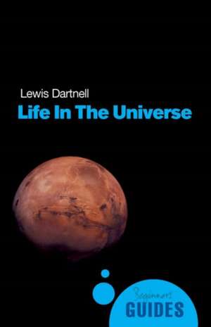 Life in the Universe: A Beginner's Guide de Lewis Dartnell