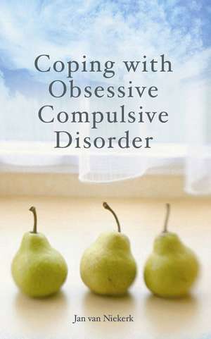 Coping with Obsessive-Compulsive Disorder: A Step-by-Step Guide Using the Latest CBT Techniques de Jan van Niekerk