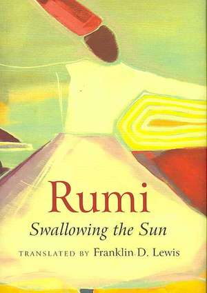 Rumi: Swallowing the Sun de Franklin D. Lewis