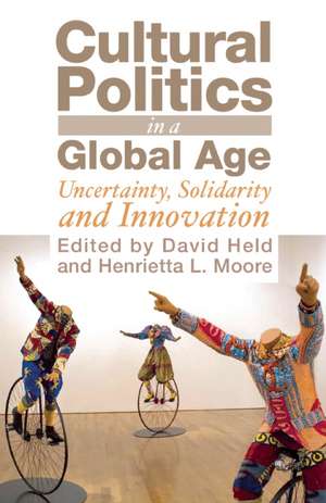 Cultural Politics in a Global Age: Uncertainty, Solidarity, and Innovation de Henrietta L. Moore Prof.