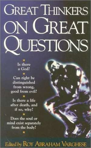 Great Thinkers on Great Questions de Roy Abraham Varghese