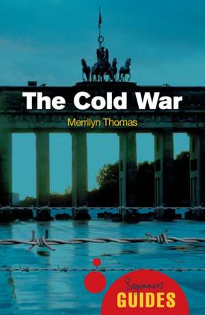 The Cold War: A Beginner's Guide de Merrilyn Thomas