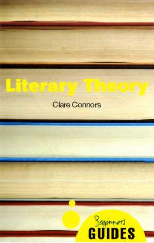 Literary Theory: A Beginner's Guide de Clare Connors