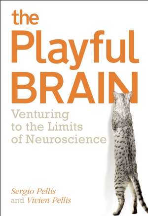 The Playful Brain: Venturing to the Limits of Neuroscience de Sergio Pellis